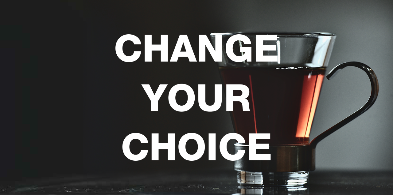 CHANGE YOUR CHOICE